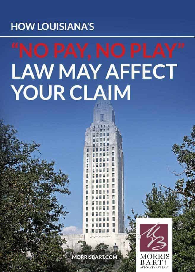 Louisiana's "No Pay, No Play" Law & Insurance Claims Morris Bart, LLC