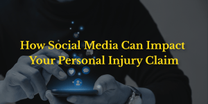 How Social Media Can Impact Your Personal Injury Claim